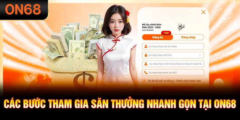 Các bước tham gia săn thưởng nhanh gọn trên ON68